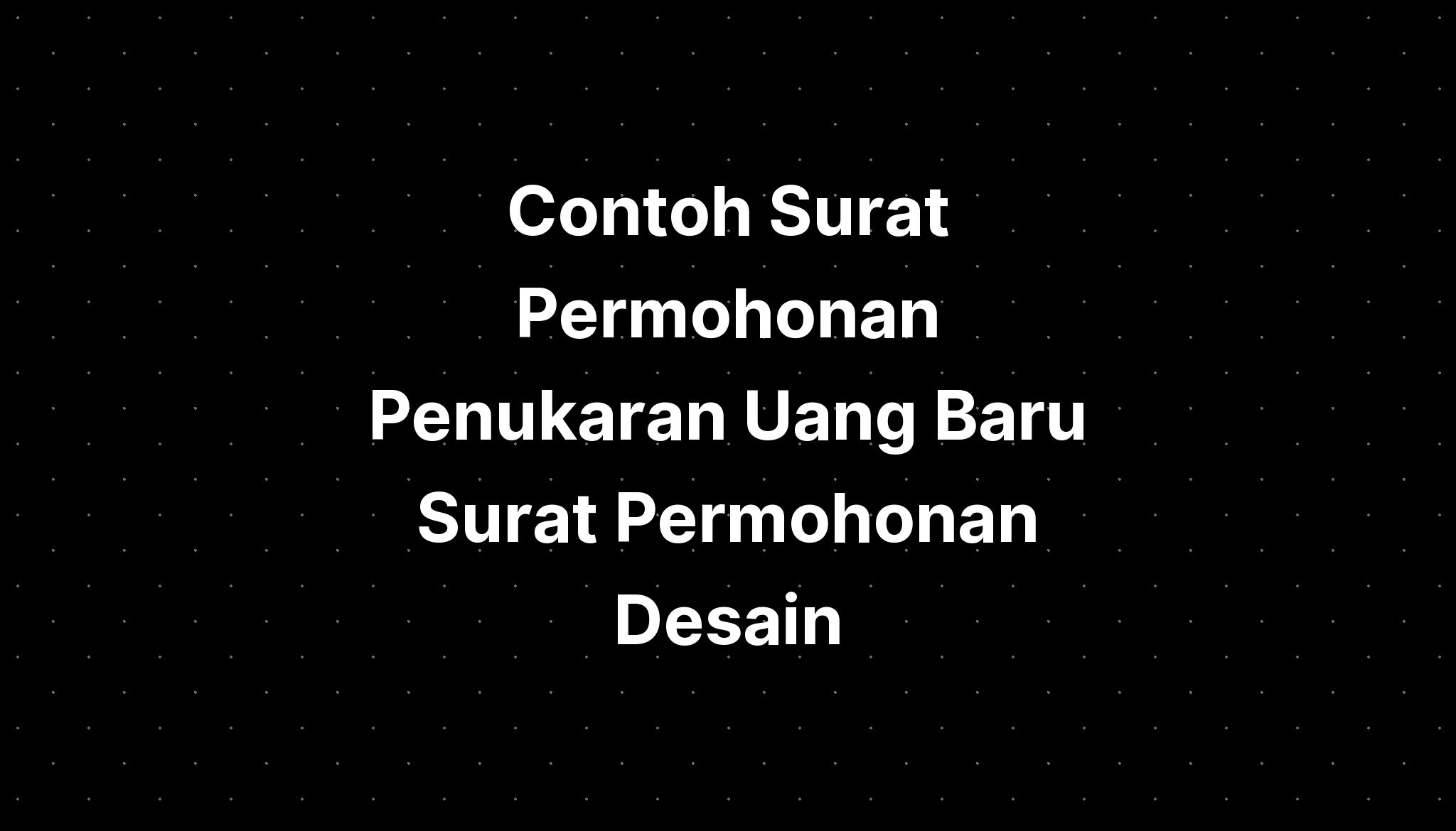 Contoh Surat Permohonan Penukaran Uang Baru Surat Permohonan Desain The Best Porn Website